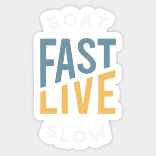 Funny Boating Pun Boat Fast Live Slow Sticker